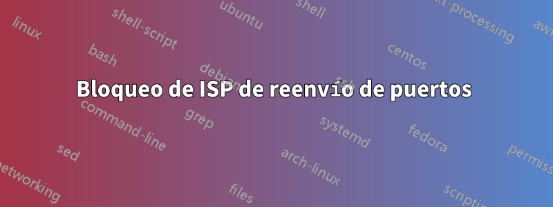 Bloqueo de ISP de reenvío de puertos