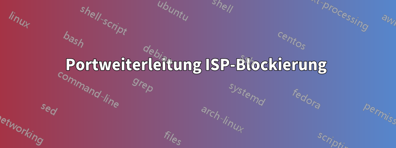 Portweiterleitung ISP-Blockierung