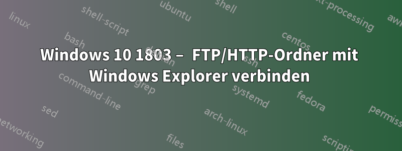 Windows 10 1803 – FTP/HTTP-Ordner mit Windows Explorer verbinden