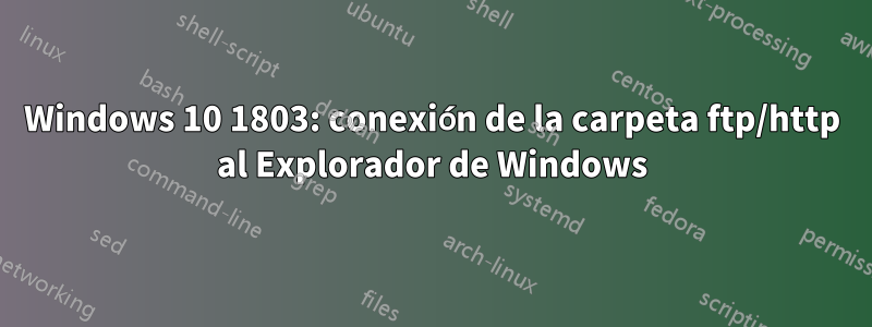 Windows 10 1803: conexión de la carpeta ftp/http al Explorador de Windows