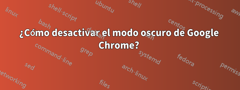 ¿Cómo desactivar el modo oscuro de Google Chrome?