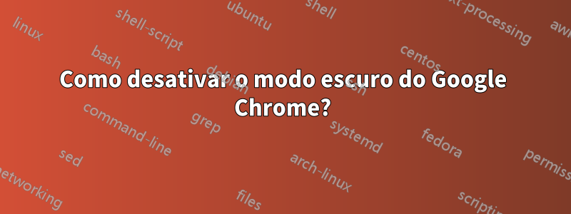 Como desativar o modo escuro do Google Chrome?