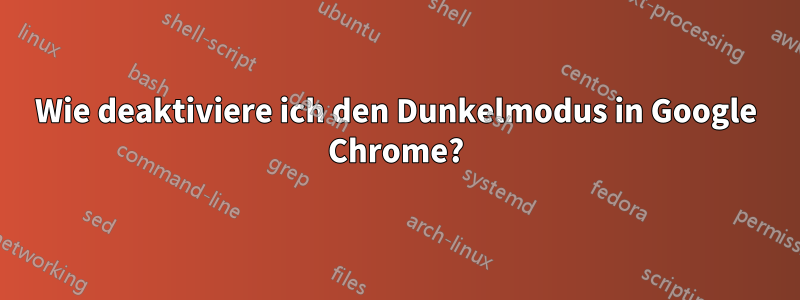 Wie deaktiviere ich den Dunkelmodus in Google Chrome?