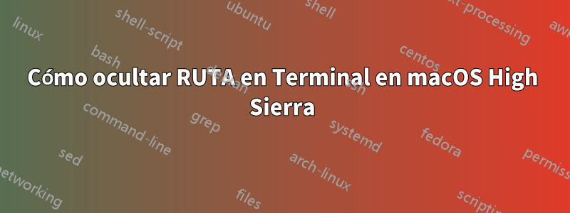 Cómo ocultar RUTA en Terminal en macOS High Sierra