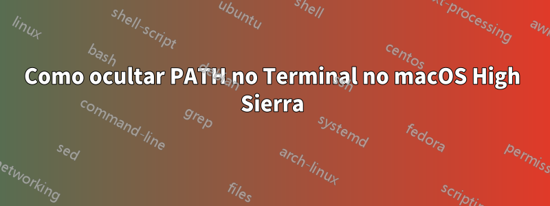 Como ocultar PATH no Terminal no macOS High Sierra