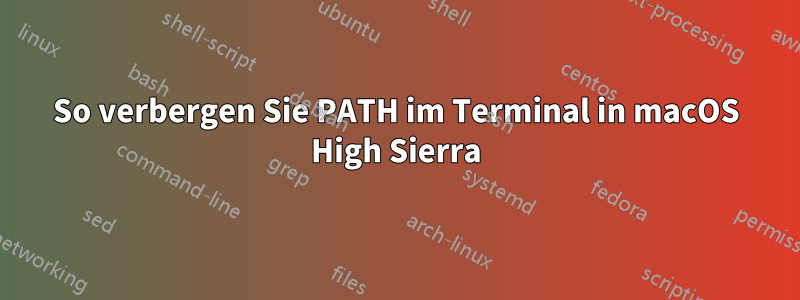 So verbergen Sie PATH im Terminal in macOS High Sierra