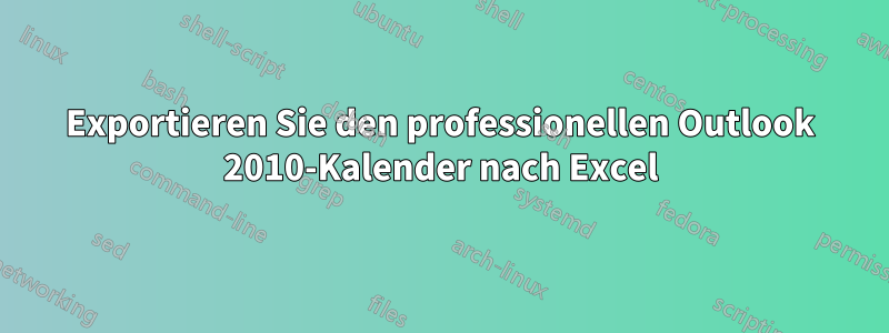 Exportieren Sie den professionellen Outlook 2010-Kalender nach Excel