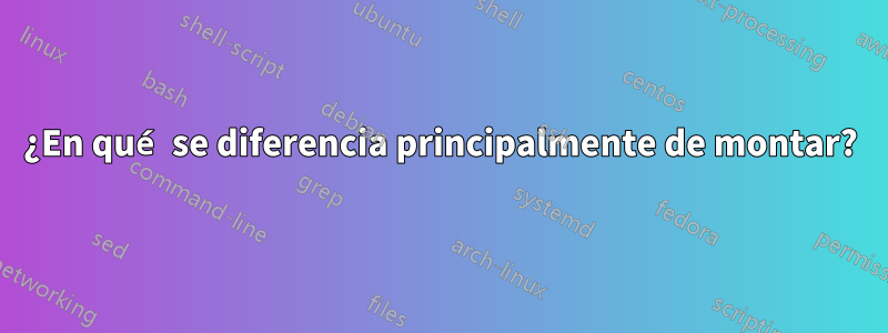 ¿En qué se diferencia principalmente de montar?