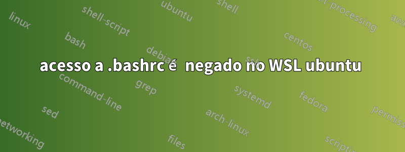 acesso a .bashrc é negado no WSL ubuntu