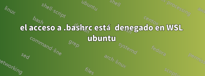 el acceso a .bashrc está denegado en WSL ubuntu