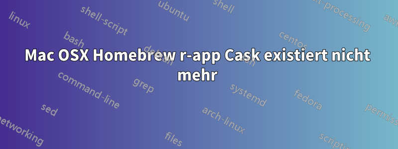 Mac OSX Homebrew r-app Cask existiert nicht mehr