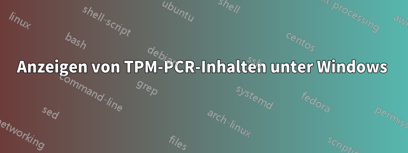 Anzeigen von TPM-PCR-Inhalten unter Windows