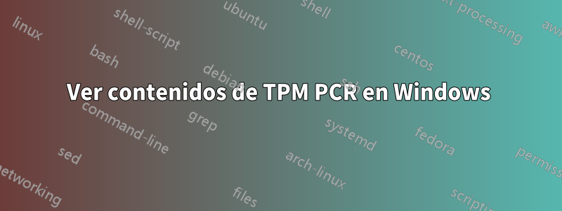 Ver contenidos de TPM PCR en Windows