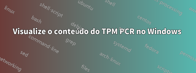 Visualize o conteúdo do TPM PCR no Windows