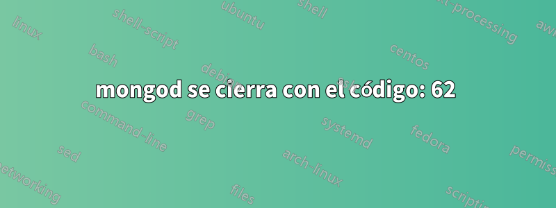 mongod se cierra con el código: 62