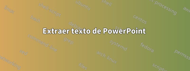 Extraer texto de PowerPoint