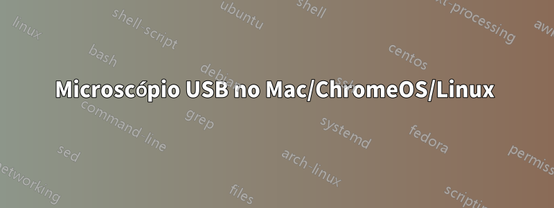 Microscópio USB no Mac/ChromeOS/Linux