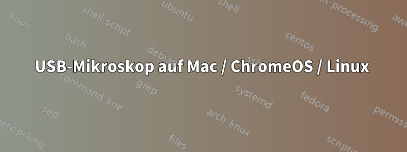 USB-Mikroskop auf Mac / ChromeOS / Linux