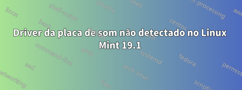 Driver da placa de som não detectado no Linux Mint 19.1