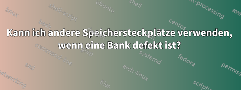 Kann ich andere Speichersteckplätze verwenden, wenn eine Bank defekt ist?