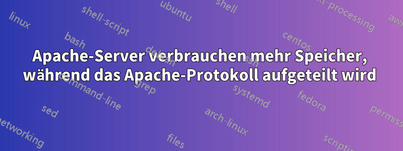 Apache-Server verbrauchen mehr Speicher, während das Apache-Protokoll aufgeteilt wird