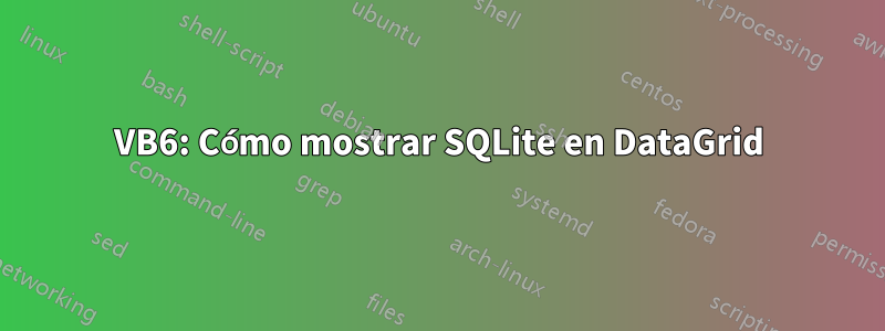 VB6: Cómo mostrar SQLite en DataGrid