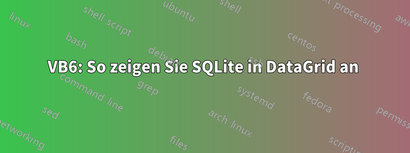 VB6: So zeigen Sie SQLite in DataGrid an