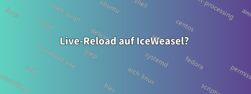 Live-Reload auf IceWeasel?