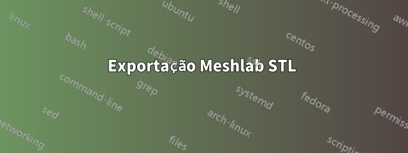 Exportação Meshlab STL