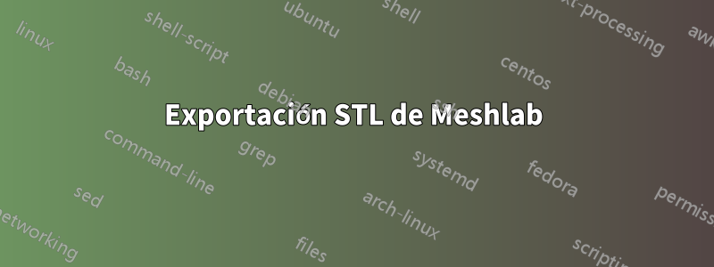 Exportación STL de Meshlab