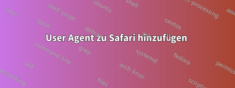 User Agent zu Safari hinzufügen