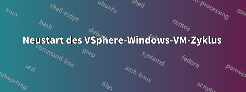 Neustart des VSphere-Windows-VM-Zyklus