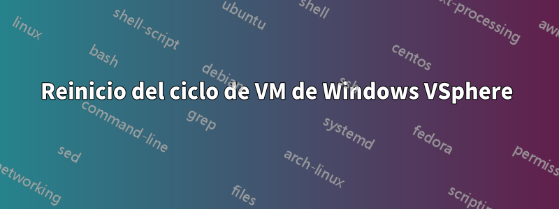 Reinicio del ciclo de VM de Windows VSphere