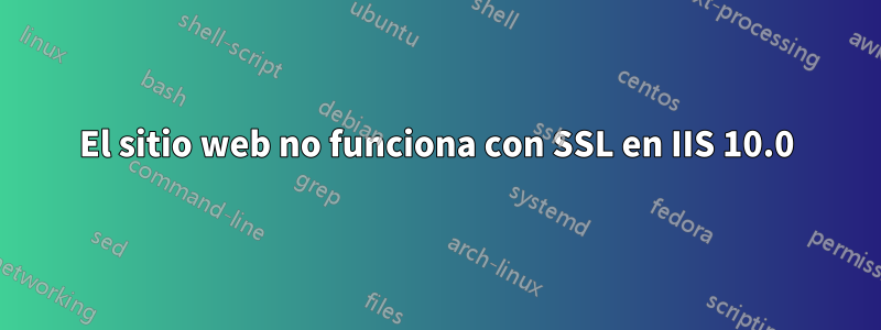 El sitio web no funciona con SSL en IIS 10.0