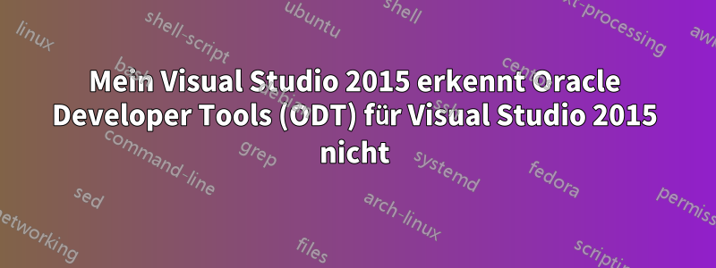 Mein Visual Studio 2015 erkennt Oracle Developer Tools (ODT) für Visual Studio 2015 nicht