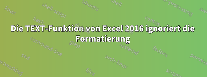 Die TEXT-Funktion von Excel 2016 ignoriert die Formatierung