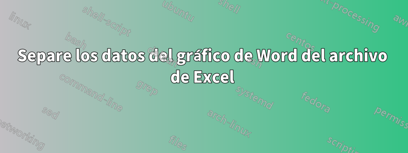 Separe los datos del gráfico de Word del archivo de Excel