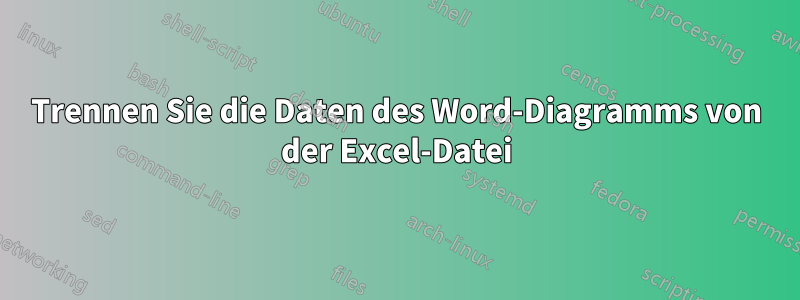 Trennen Sie die Daten des Word-Diagramms von der Excel-Datei