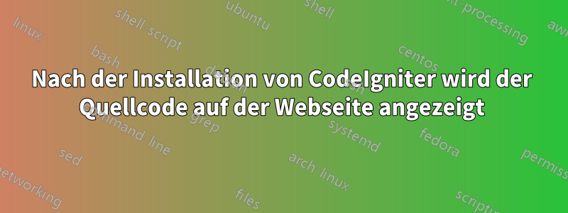 Nach der Installation von CodeIgniter wird der Quellcode auf der Webseite angezeigt