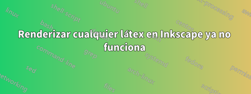 Renderizar cualquier látex en Inkscape ya no funciona