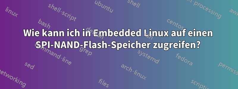 Wie kann ich in Embedded Linux auf einen SPI-NAND-Flash-Speicher zugreifen?