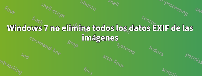 Windows 7 no elimina todos los datos EXIF ​​de las imágenes