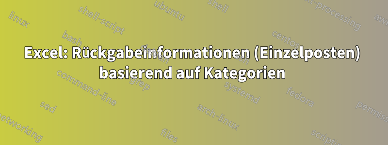 Excel: Rückgabeinformationen (Einzelposten) basierend auf Kategorien