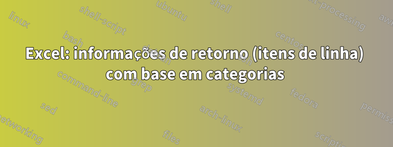 Excel: informações de retorno (itens de linha) com base em categorias