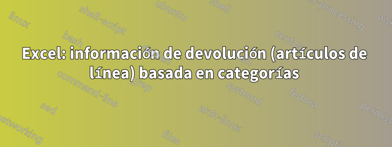 Excel: información de devolución (artículos de línea) basada en categorías