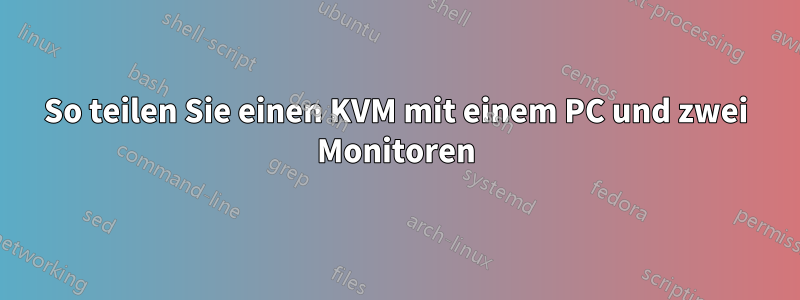 So teilen Sie einen KVM mit einem PC und zwei Monitoren