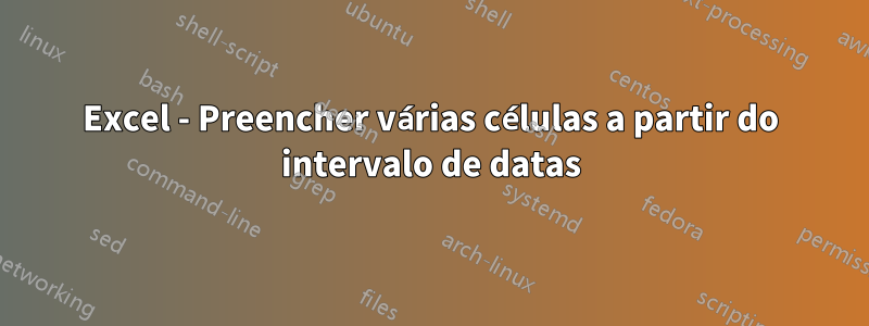 Excel - Preencher várias células a partir do intervalo de datas