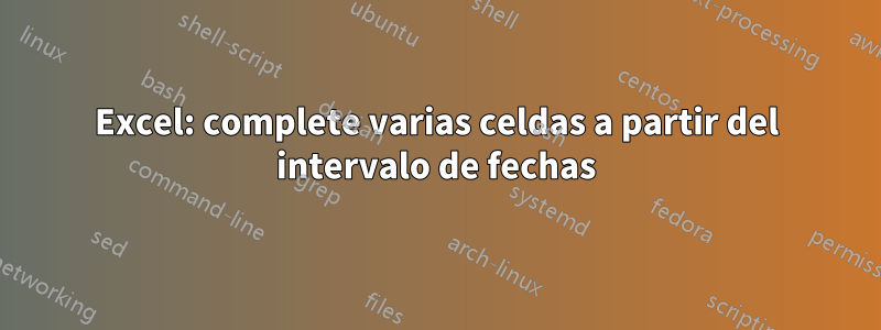 Excel: complete varias celdas a partir del intervalo de fechas