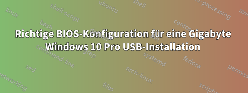 Richtige BIOS-Konfiguration für eine Gigabyte Windows 10 Pro USB-Installation