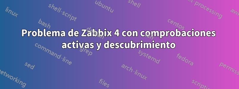 Problema de Zabbix 4 con comprobaciones activas y descubrimiento